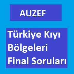 Auzef Türkiye Kıyı Bölgeleri Final Soruları