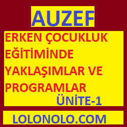 Erken Çocukluk Eğitiminde Yaklaşımlar ünite 1 – Auzef Online Bahar