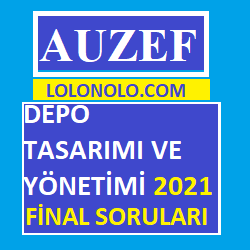Auzef Depo Tasarımı Ve Yönetimi 2021 Final Soruları