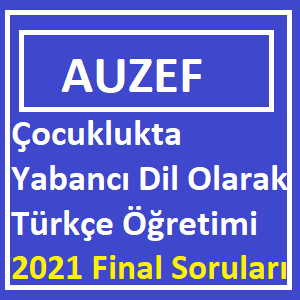 Çocuklukta Yabancı Dil Olarak Türkçe Öğretimi 2021 Final Soruları