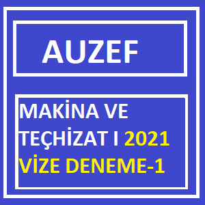 MAKİNA VE TEÇHİZAT I 2021 VİZE DENEME-1