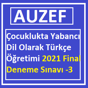 Çocuklukta Yabancı Dil Olarak Türkçe Öğretimi 2021 Final Deneme Sınavı -3