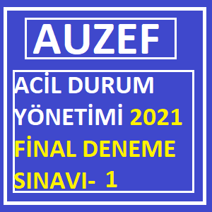 Acil Durum Yönetimi Final 2021 Deneme Sınavı -1