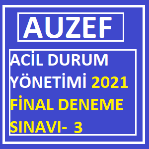 Acil Durum Yönetimi Final 2021 Deneme Sınavı -3