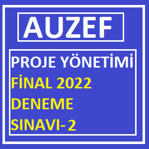 Proje Yönetimi Final 2022 Deneme Sınavı -2