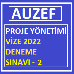 Proje Yönetimi Vize 2022 Deneme Sınavı -2