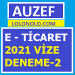 E - Ticaret 2021 Vize Deneme-2