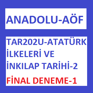 TAR202U - Atatürk İlkeleri ve İnkılap Tarihi 2 Final 1