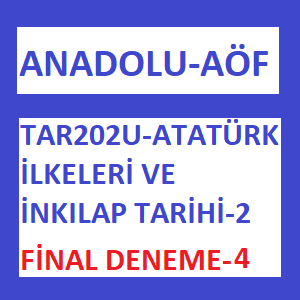 TAR202U - Atatürk İlkeleri ve İnkılap Tarihi 2 Final 4