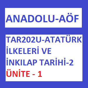 TAR202U - Atatürk İlkeleri ve İnkılap Tarihi 2 Ünite 1-min