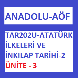 TAR202U - Atatürk İlkeleri ve İnkılap Tarihi 2 Ünite 3-min