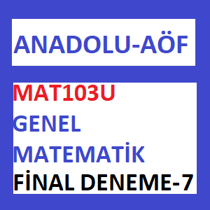 MAT103U Genel Matematik Final Soruları Deneme Sınavı 7