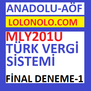 MLY201U Türk Vergi Sistemi Final Deneme Sınavı 1