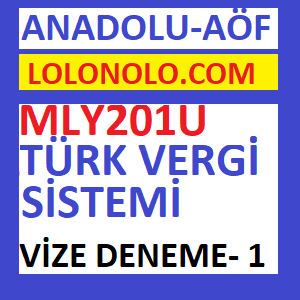 MLY201U Türk Vergi Sistemi Vize Deneme Sınavı 1