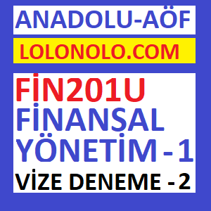 FiN201U Finansal Yönetim 1 Vize Deneme Sınavı 2
