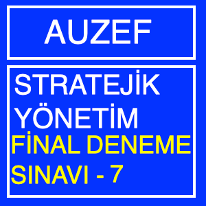 Auzef Stratejik Yönetim Final Deneme Sınavı -7