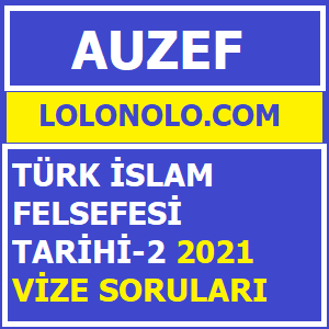 Türk İslam Felsefesi Tarihi-2 2021 Vize