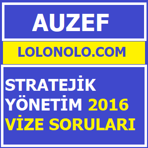 Stratejik Yönetim 2016 Vize Soruları
