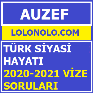 Türk Siyasi Hayatı 2020-2021 Vize Soruları