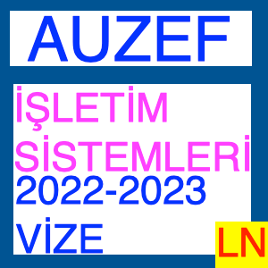 Auzef İşletim Sistemleri 2022-2023 Vize Soruları