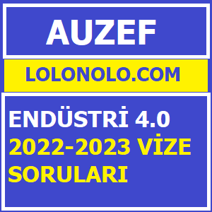 Endüstri 4.0 2022-2023 Vize Soruları