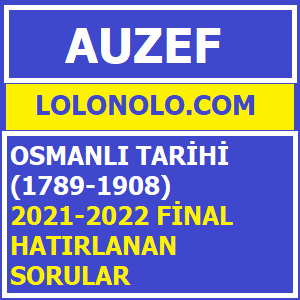 Osmanlı Tarihi (1789-1908) 2021-2022 Final (Hatırlanan Sorular)