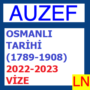 Osmanlı Tarihi (1789-1908) 2022-2023 Vize Soruları