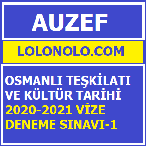 Osmanlı Teşkilatı ve Kültür Tarihi 2020-2021 Vize Deneme Sınavı-1