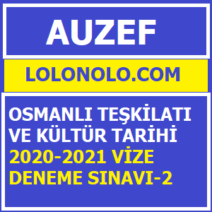 Osmanlı Teşkilatı ve Kültür Tarihi 2020-2021 Vize Deneme Sınavı-2
