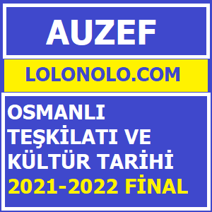 Osmanlı Teşkilatı ve Kültür Tarihi 2021-2022 Final
