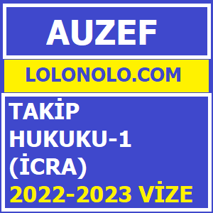 Takip Hukuku-1 (İcra) 2022-2023 Vize Soruları