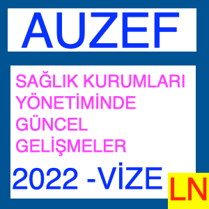 Sağlık Kurumları Yönetiminde Güncel Gelişmeler 2022-2023 Vize Soruları