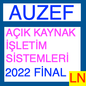 Auzef Açık Kaynak İşletim Sistemleri 2022 Final Soruları