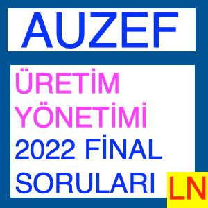 Üretim Yönetimi 2022 Final Soruları