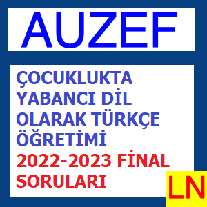 Çocuklukta Yabancı Dil Olarak Türkçe Öğretimi 2022-2023 Final