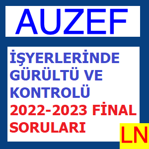 İşyerlerinde Gürültü Ve Kontrolü 2022-2023 Final Soruları