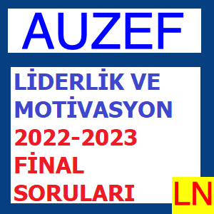 Liderlik ve Motivasyon 2022-2023 Final Soruları