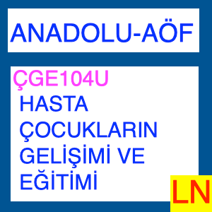 Aof - Anadolu ÇGE104U Hasta Çocukların Gelişimi Ve Eğitimi