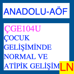 Aof - Anadolu ÇGE106U Çocuk Gelişiminde Normal Ve Atipik Gelişim