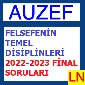 Felsefenin Temel Disiplinleri 2022-2023 Final Soruları