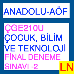 ÇGE210U Çocuk Bilim Ve Teknoloji Final Deneme Sınavı -2