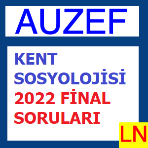 Kent Sosyolojisi 2022 Final Soruları
