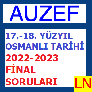 17.-18. Yüzyıl Osmanlı Tarihi 2022-2023 Final Soruları