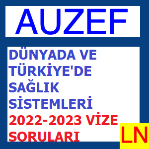 Dünyada ve Türkiye’de Sağlık Sistemleri 2022-2023 Vize Soruları