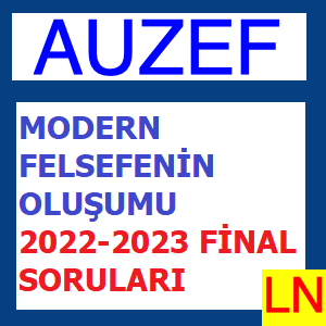 Modern Felsefenin Oluşumu 2022-2023 Final Soruları