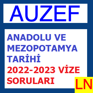 Anadolu ve Mezopotamya Tarihi 2022-2023 Vize Soruları