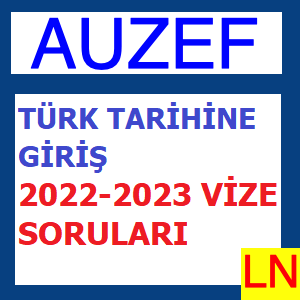 Türk Tarihine Giriş 2022-2023 Vize Soruları