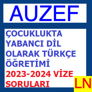 Çocuklukta Yabancı Dil Olarak Türkçe Öğretimi 2023-2024 Vize Soruları