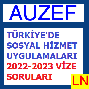 Türkiye'de Sosyal Hizmet Uygulamaları 2022-2023 Vize Soruları