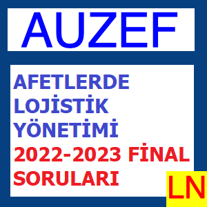 Afetlerde Lojistik Yönetimi 2022-2023 Final Soruları